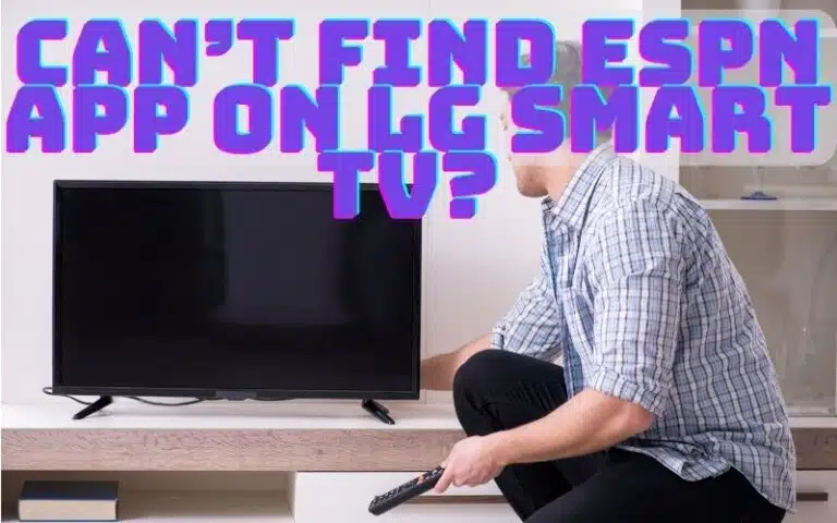 Can’t Find ESPN App On LG Smart TV? Here’s How!