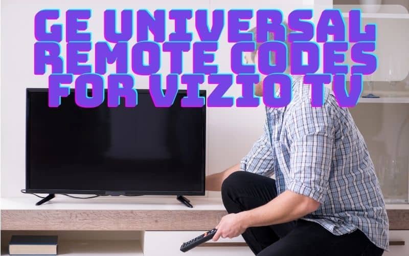GE Universal Remote Codes For Vizio TV Easy Programming Guide (2024)