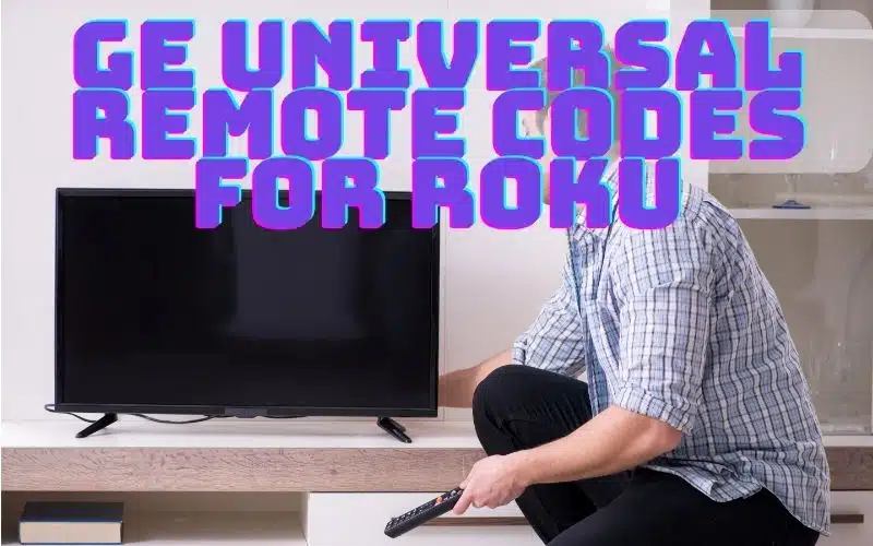 GE Universal Remote Codes for Roku