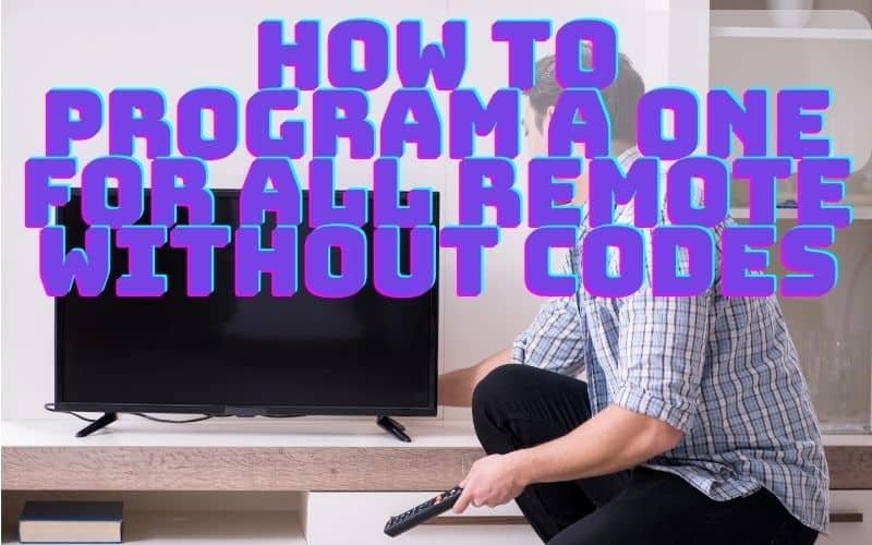 How To Program A One For All Remote Without Codes Quick Start Guide (2024)